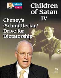 Children of Satan IV - Cheney's 'Schmittlerian' Drive for Dictatorship